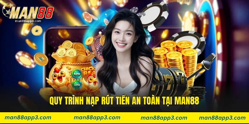Quy trình nạp rút tiền an toàn tại Man88